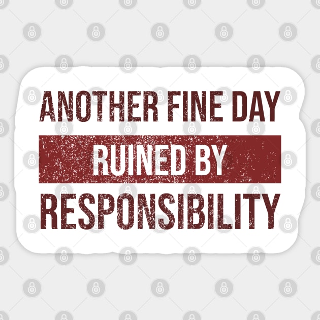 Another Fine Day Ruined By Responsibility Sticker by onyxicca liar